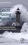 Book The Independence of Credit Rating Agencies: How Business Models and Regulators Interact free