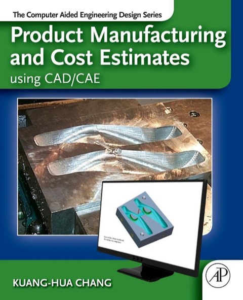 Book Product Manufacturing and Cost Estimating using CAD/CAE: The Computer Aided Engineering Design Series free