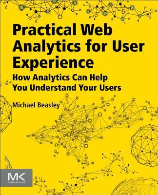 Book Practical Web Analytics for User Experience: How Analytics Can Help You Understand Your Users free