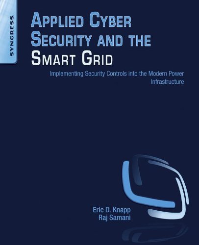 Book Applied Cyber Security and the Smart Grid: Implementing Security Controls into the Modern Power Infrastructure free