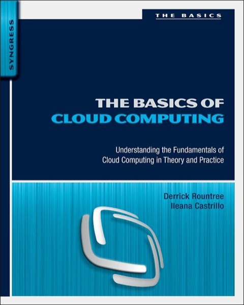 Book The Basics of Cloud Computing: Understanding the Fundamentals of Cloud Computing in Theory and Practice (Basics (Syngress)) free