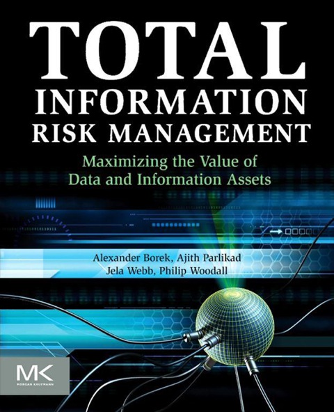 Book Total Information Risk Management: Maximizing the Value of Data and Information Assets free