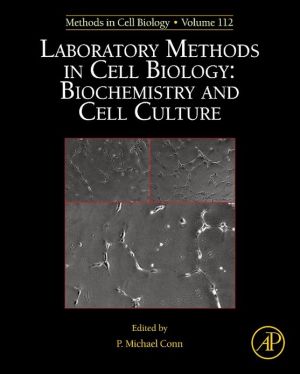 Book Laboratory Methods in Cell Biology: Biochemistry and Cell Culture (Volume 112) (Methods in Cell Biology, Volume 112) free