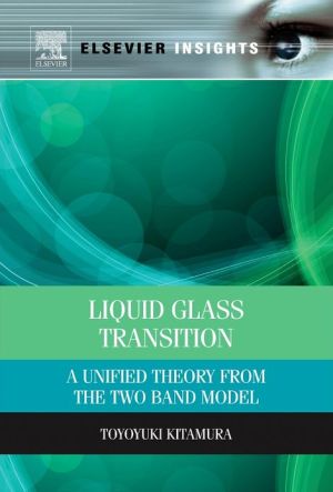 Book Liquid Glass Transition: A Unified Theory From the Two Band Model (Elsevier Insights) free
