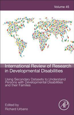 Book Using Secondary Datasets to Understand Persons with Developmental Disabilities and their Families (Volume 45) (International Review of Research in Developmental Disabilities, Volume 45) free