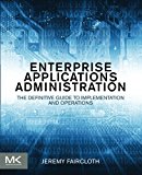 Book Enterprise Applications Administration: The Definitive Guide to Implementation and Operations free
