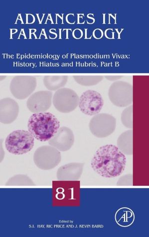 Book The Epidemiology of Plasmodium vivax: History, Hiatus and Hubris, Part B (Volume 81) (Advances in Parasitology, Volume 81) free