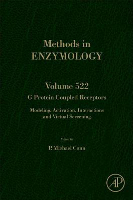 Book G Protein Coupled Receptors: Modeling, Activation, Interactions and Virtual Screening (Volume 522) (Methods in Enzymology, Volume 522) free