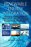 Book Renewable Energy Integration: Practical Management of Variability, Uncertainty, and Flexibility in Power Grids free