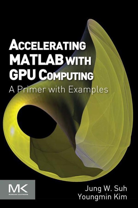 Book Accelerating MATLAB with GPU Computing: A Primer with Examples free