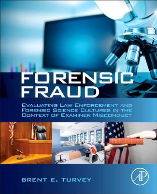Book Forensic Fraud: Evaluating Law Enforcement and Forensic Science Cultures in the Context of Examiner Misconduct free