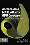Book Accelerating MATLAB with GPU Computing: A Primer with Examples free
