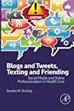 Book Blogs and Tweets, Texting and Friending: Social Media and Online Professionalism in Health Care free