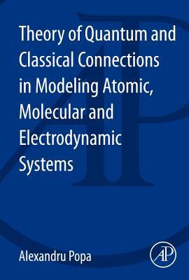 Book Theory of Quantum and Classical Connections in Modeling Atomic, Molecular and Electrodynamical Systems free