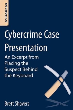 Book Cybercrime Case Presentation: An Excerpt from Placing The Suspect Behind The Keyboard free