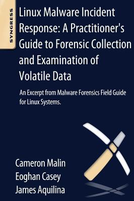 Book Linux Malware Incident Response: A Practitioner's Guide to Forensic Collection and Examination of Volatile Data: An Excerpt from Malware Forensic Field Guide for Linux Systems free