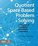 Book Quotient Space Based Problem Solving: A Theoretical Foundation of Granular Computing free