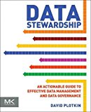 Book Data Stewardship: An Actionable Guide to Effective Data Management and Data Governance free