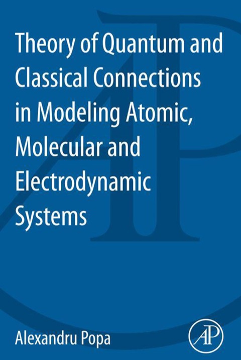 Book Theory of Quantum and Classical Connections In Modeling Atomic, Molecular And Electrodynamical Systems free