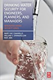Book Drinking Water Security for Engineers, Planners, and Managers: Integrated Water Security Series free