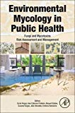 Book Environmental Mycology in Public Health: Fungi and Mycotoxins Risk Assessment and Management free