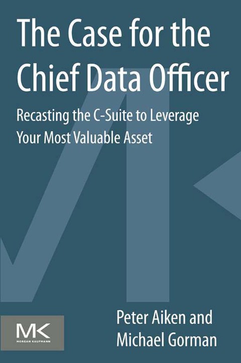 Book The Case for the Chief Data Officer: Recasting the C-Suite to Leverage Your Most Valuable Asset free
