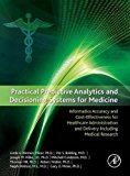 Book Practical Predictive Analytics and Decisioning Systems for Medicine: Informatics Accuracy and Cost-Effectiveness for Healthcare Administration and Delivery Including Medical Research free