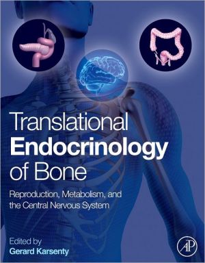 Book Translational Endocrinology of Bone: Reproduction, Metabolism, and the Central Nervous System free