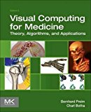 Book Visual Computing for Medicine: Theory, Algorithms, and Applications (The Morgan Kaufmann Series in Computer Graphics) free