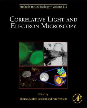 Book Correlative Light and Electron MIcroscopy (Volume 111) (Methods in Cell Biology, Volume 111) free