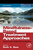 Book Mindfulness-Based Treatment Approaches: Clinician's Guide to Evidence Base and Applications (Practical Resources for the Mental Health Professional) free