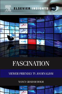 Book Fascination: Viewer Friendly TV Journalism (Elsevier Insights) free