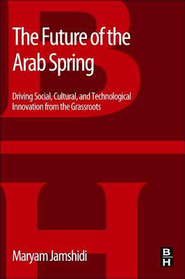 Book The Future of the Arab Spring: Civic Entrepreneurship in Politics, Art, and Technology Startups free