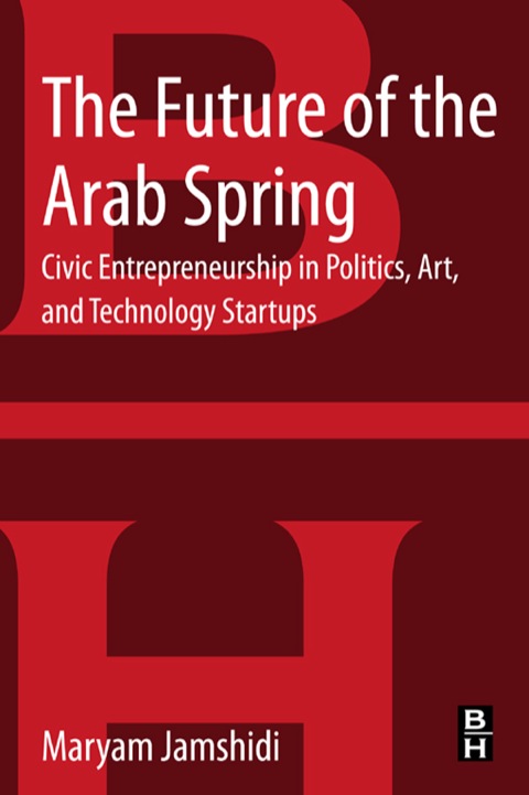Book The Future of the Arab Spring: Civic Entrepreneurship in Politics, Art, and Technology Startups free