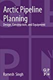 Book Arctic Pipeline Planning: Design, Construction, and Equipment free