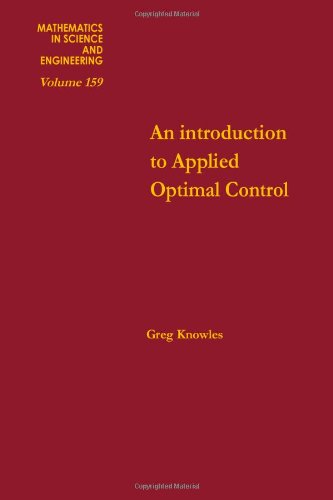 Book An Introduction to Applied Optimal Control (Mathematics in Science and Engineering, Vol. 159) free