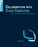 Book Collaboration with Cloud Computing: Security, Social Media, and Unified Communications free