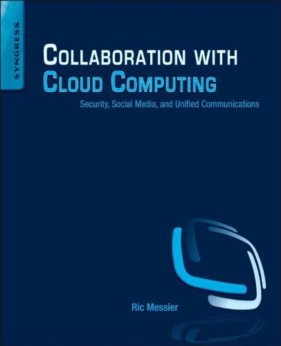 Book Collaboration with Cloud Computing: Security, Social Media, and Unified Communications free