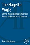 Book The Flagellar World: Electron Microscopic Images of Bacterial Flagella and Related Surface Structures free