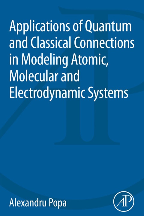 Book Applications of Quantum and Classical Connections in Modeling Atomic, Molecular and Electrodynamic Systems free