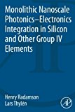 Book Monolithic Nanoscale Photonics-Electronics Integration in Silicon and Other Group IV Elements free