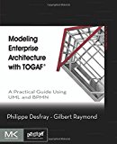 Book Modeling Enterprise Architecture with TOGAF: A Practical Guide Using UML and BPMN (The MK/OMG Press) free