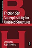 Book Friction Stir Superplasticity for Unitized Structures: A volume in the Friction Stir Welding and Processing Book Series free