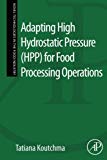 Book Adapting High Hydrostatic Pressure (HPP) for Food Processing Operations (Novel Technologies in the Food Industry) free