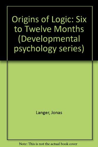 Book Origins Of Logic. Six To Twelve Months (developmental Psychology Series) free
