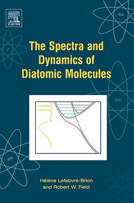 Book The Spectra and Dynamics of Diatomic Molecules: Revised and Enlarged Edition free