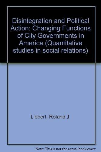 Book Disintegration and Political Action: The Changing Functions of City Governments in America free