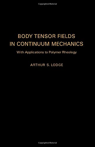 Book Body tensor fields in continuum mechanics,: With applications to polymer rheology free