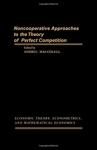 Book Noncooperative Approaches to the Theory of Perfect Competition (Economic theory, econometrics, and mathematical economics) free