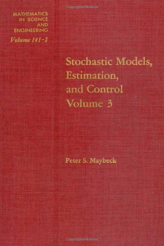 Book Stochastic Models, Estimation and Control Volume 3 (Mathematics in Science and Engineering) free